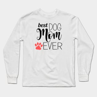 Best Dog Mom Ever - gift for mom Long Sleeve T-Shirt